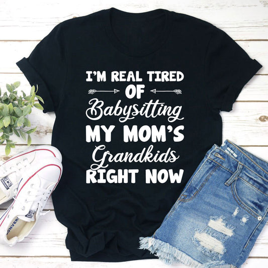 Real Tired Of Babysitting My Mom's Grandkids T-Shirt shopmerchmallow Real Tired Of Babysitting My Mom's Grandkids T-Shirt