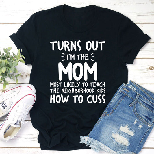 I'm The Mom Most Likely To Teach The Neighborhood Kids How To Cuss T-Shirt shopmerchmallow I'm The Mom Most Likely To Teach The Neighborhood Kids How To Cuss T-Shirt