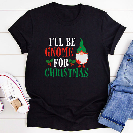 I’ll Be Gnome For Christmas T-Shirt