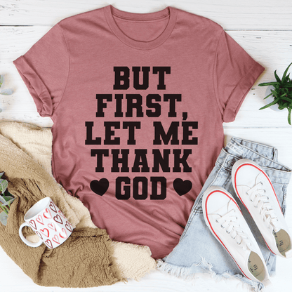 But First Let Me Thank God T-Shirt