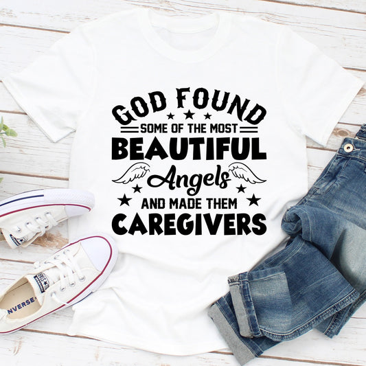 God Found Some Of The Most Beautiful Angels And Made Them Caregivers T-Shirt shopmerchmallow God Found Some Of The Most Beautiful Angels And Made Them Caregivers T-Shirt