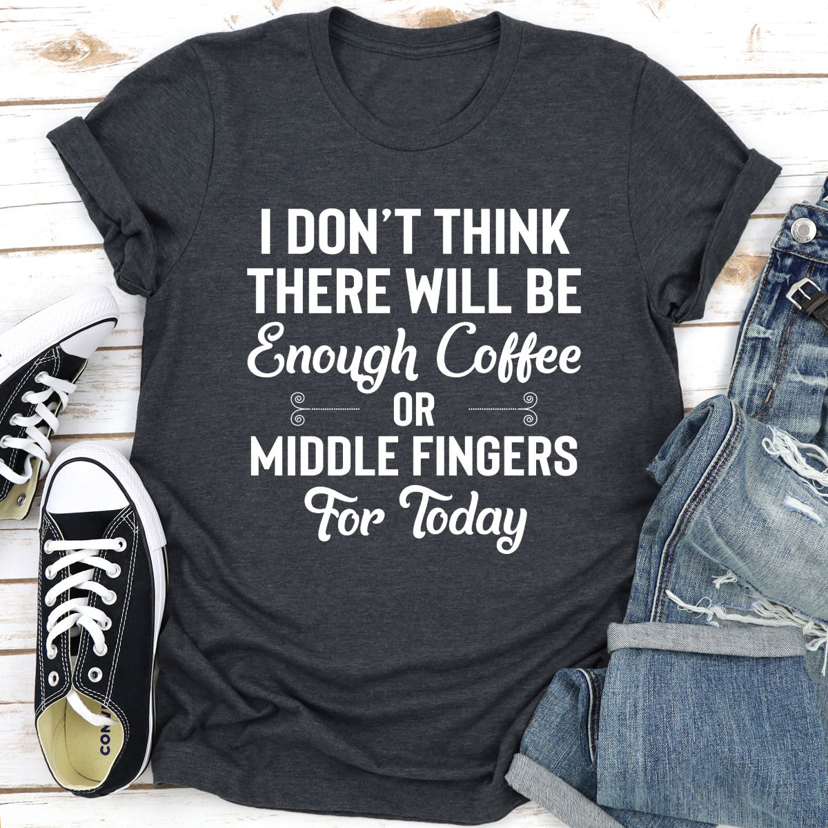 I Don't Think There Will Be Enough Coffee Or Middle Fingers For Today T-Shirt shopmerchmallow I Don't Think There Will Be Enough Coffee Or Middle Fingers For Today T-Shirt