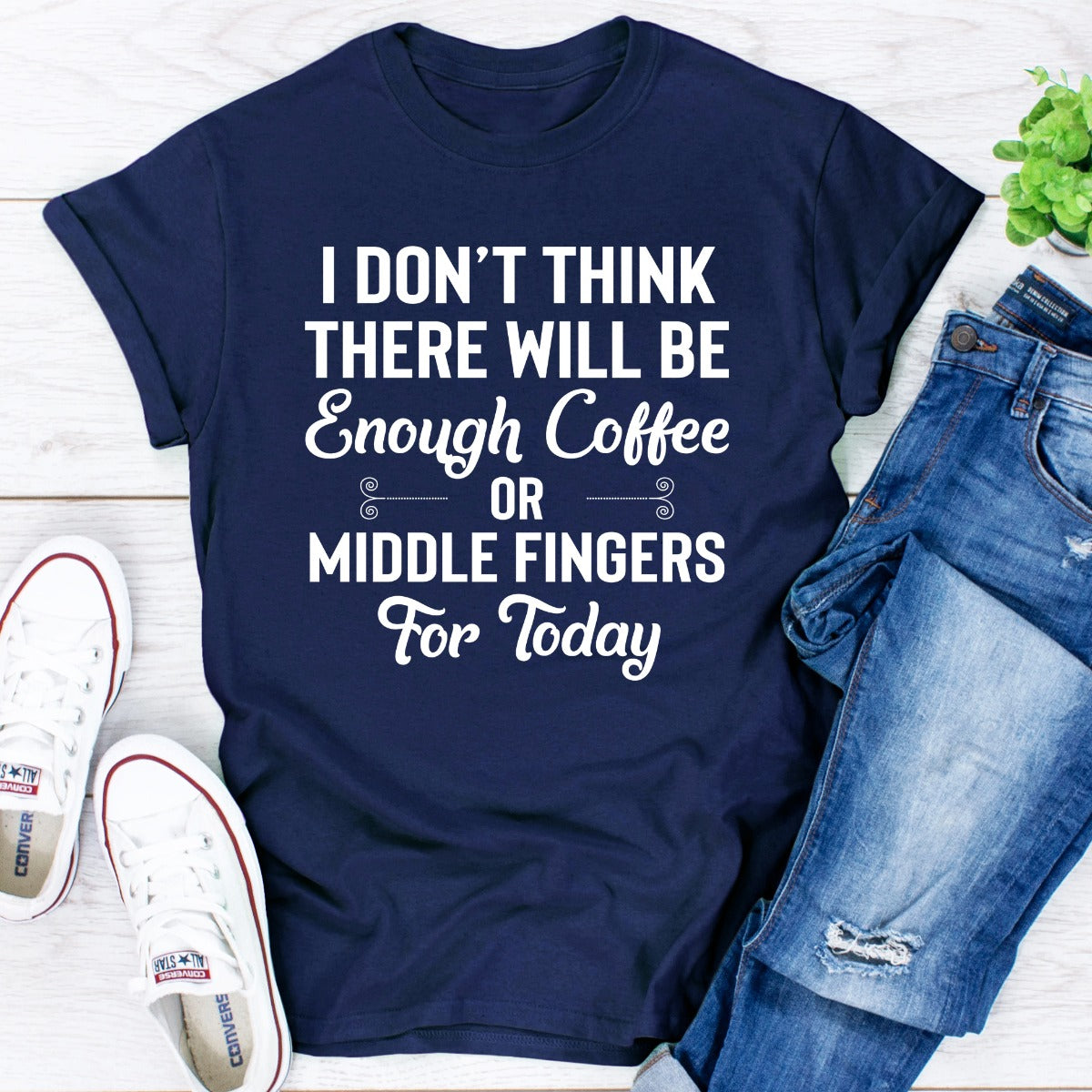 I Don't Think There Will Be Enough Coffee Or Middle Fingers For Today T-Shirt shopmerchmallow I Don't Think There Will Be Enough Coffee Or Middle Fingers For Today T-Shirt