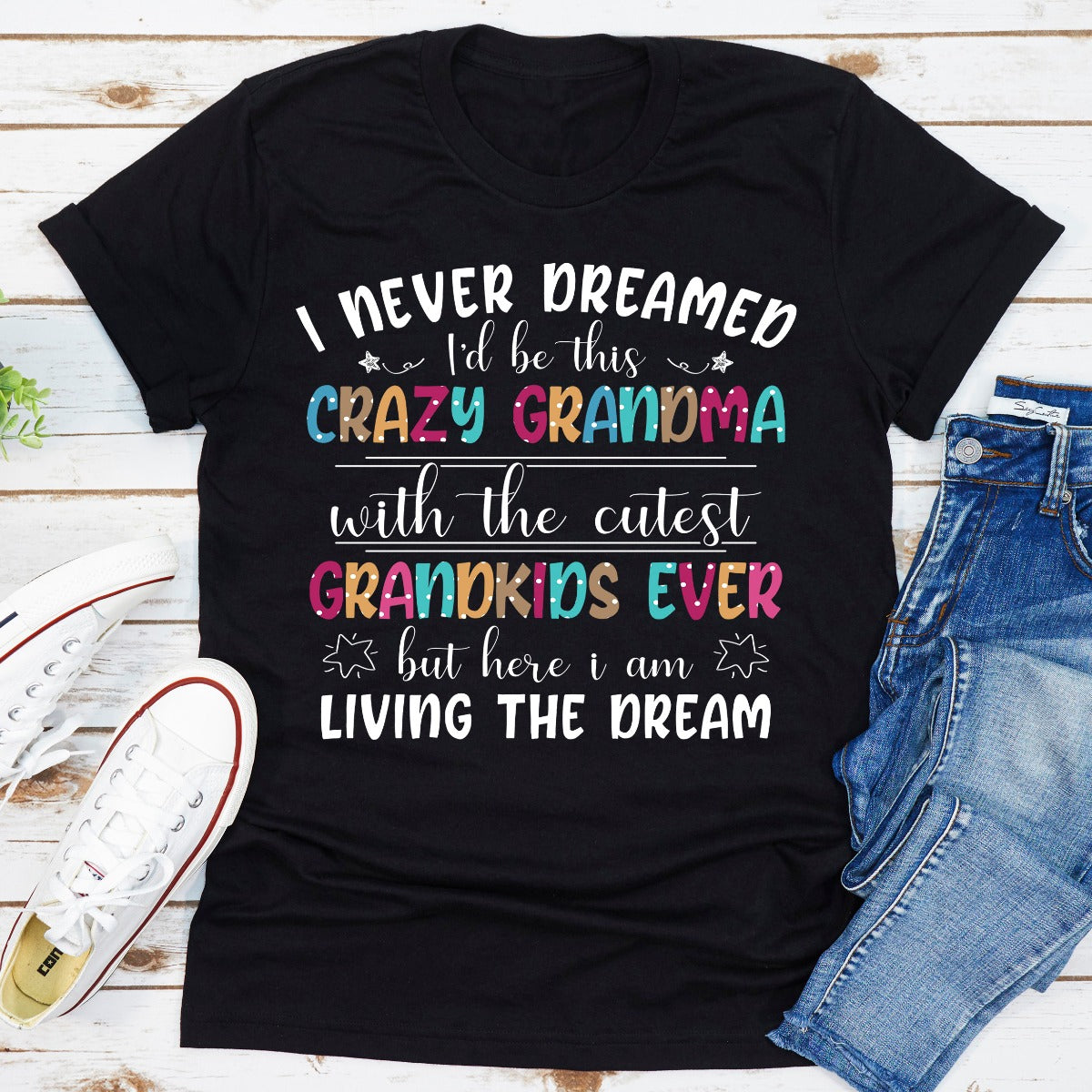 I Never Dreamed I'd Be This Crazy Grandma T-Shirt