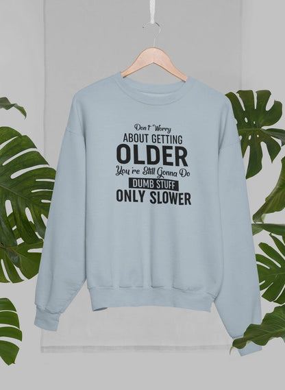 Don't Worry About Getting Older Sweat Shirt shopmerchmallow Virgin Teez - Black Hoodie