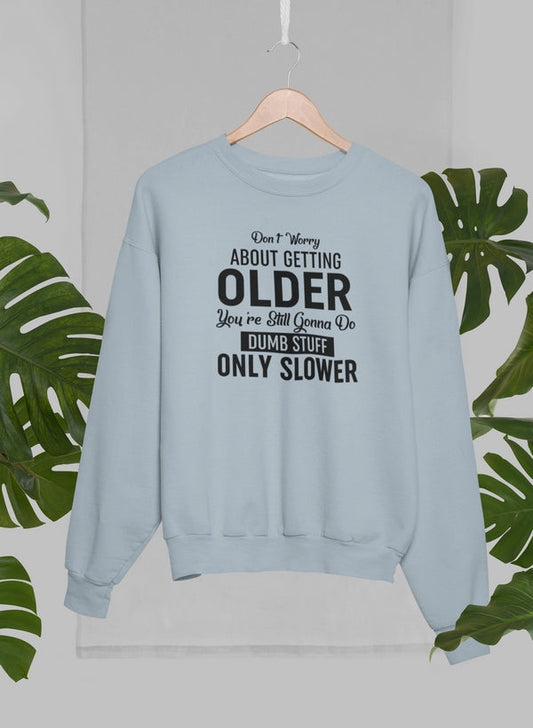 Don't Worry About Getting Older Sweat Shirt shopmerchmallow Virgin Teez - Black Hoodie