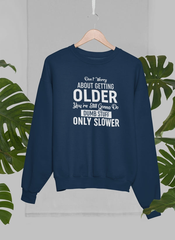 Don't Worry About Getting Older Sweat Shirt shopmerchmallow Virgin Teez - Black Hoodie