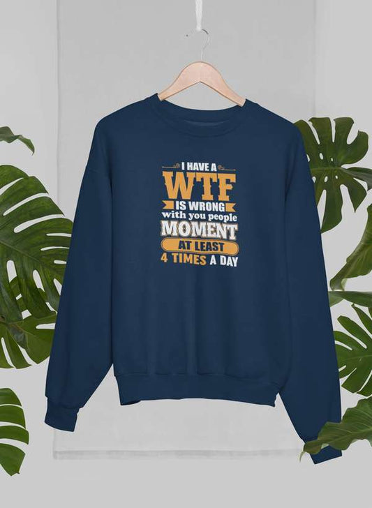I Have A WTF Is Wrong With You People Moment At Least 4 Times A Day Sweat Shirt shopmerchmallow Virgin Teez - Black Hoodie