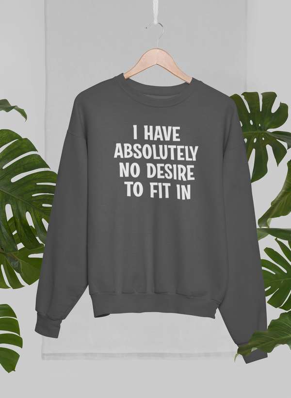 I Have Absolutely No Desire To Fit In Sweat Shirt shopmerchmallow Virgin Teez - Black Hoodie