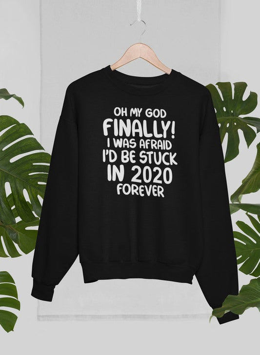 Oh My God Finally I Was Afraid I'd Be Stuck In 2020 Forever Sweat Shirt shopmerchmallow Virgin Teez - Black Hoodie