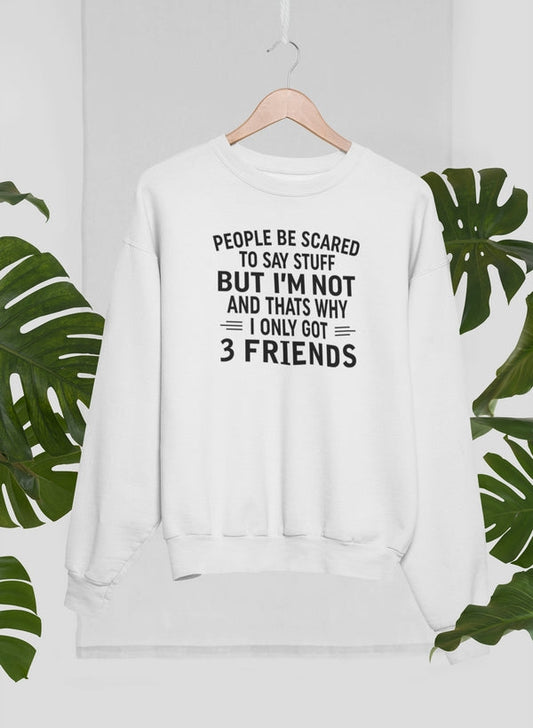 People Be Scared To Say Stuff But I'm Not And That's Why I Only Got 3 Friends Sweat Shirt shopmerchmallow Virgin Teez - Black Hoodie
