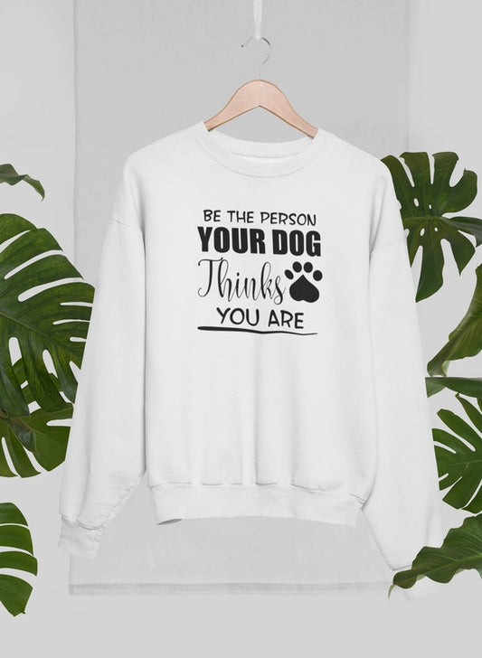 Be The Person Your Dog Thinks You Are Sweat Shirt shopmerchmallow Virgin Teez - Black Hoodie