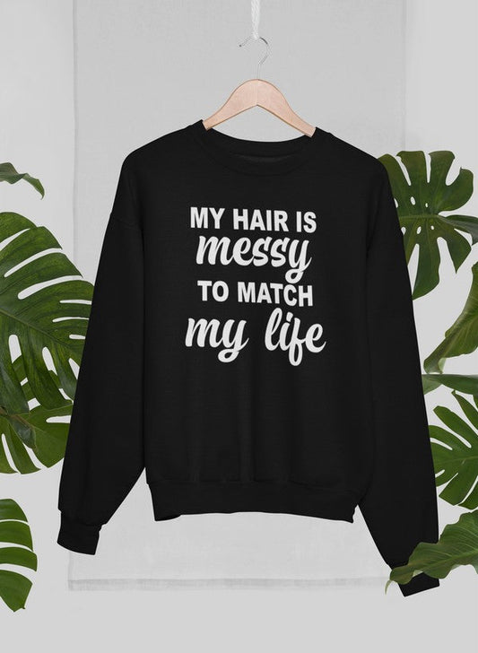 My Hair Is Messy To Match My Life Sweat Shirt shopmerchmallow Virgin Teez - Black Hoodie