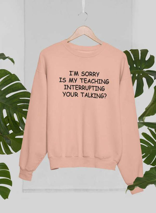 I'm Sorry Is My Teaching Interrupting Your Talking  Sweat Shirt shopmerchmallow Virgin Teez - Black Hoodie