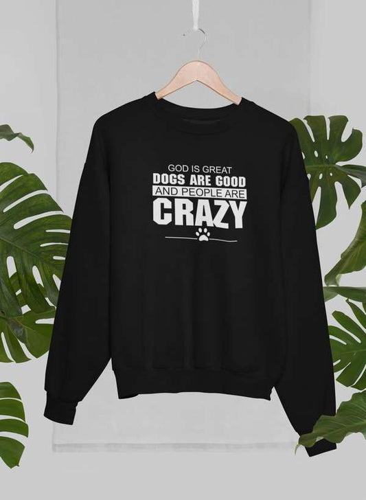 God Is Great Dogs Are Good And People Are Crazy Sweat Shirt shopmerchmallow Virgin Teez - Black Hoodie