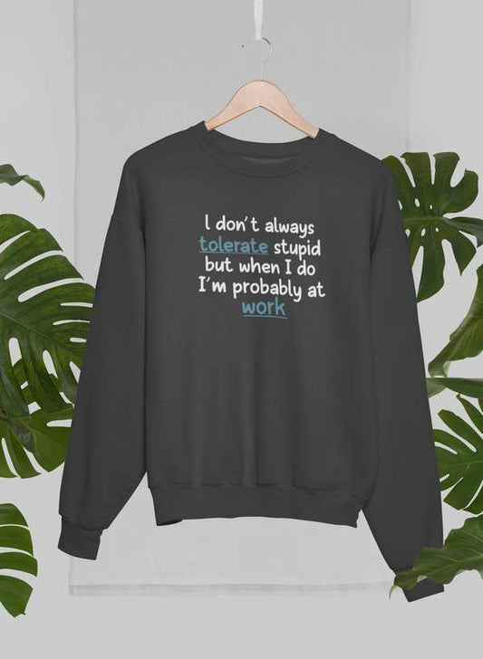 I Don't Always Tolerate Stupid People Sweat Shirt shopmerchmallow Virgin Teez - Black Hoodie