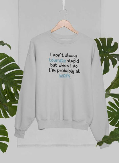 I Don't Always Tolerate Stupid People Sweat Shirt shopmerchmallow Virgin Teez - Black Hoodie