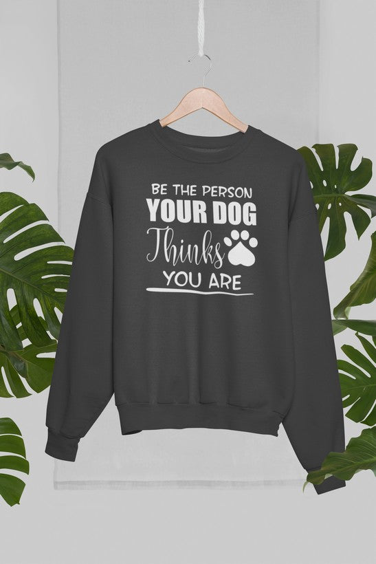 Be The Person Your Dog Thinks You Are Sweat Shirt shopmerchmallow Virgin Teez - Black Hoodie