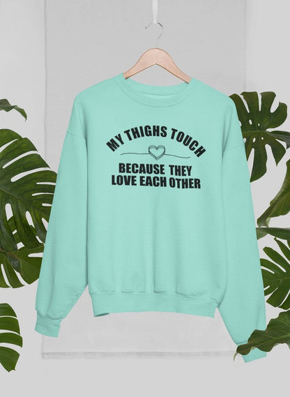 My Thighs Touch Because They Love Each Other Sweat Shirt shopmerchmallow Virgin Teez - Black Hoodie