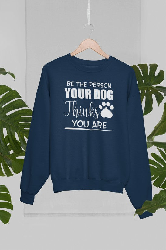 Be The Person Your Dog Thinks You Are Sweat Shirt shopmerchmallow Virgin Teez - Black Hoodie