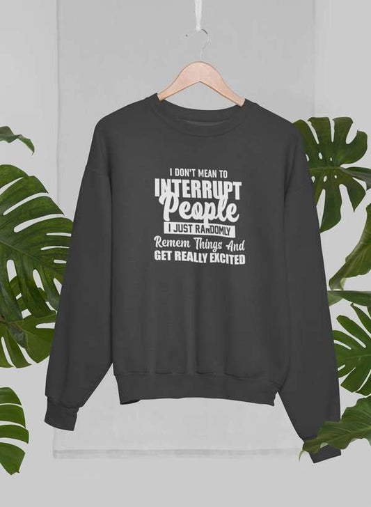 I Don't Mean to Interrupt People I Just Randomly Remember Things and Get Really Excited Sweat Shirt shopmerchmallow Virgin Teez - Black Hoodie