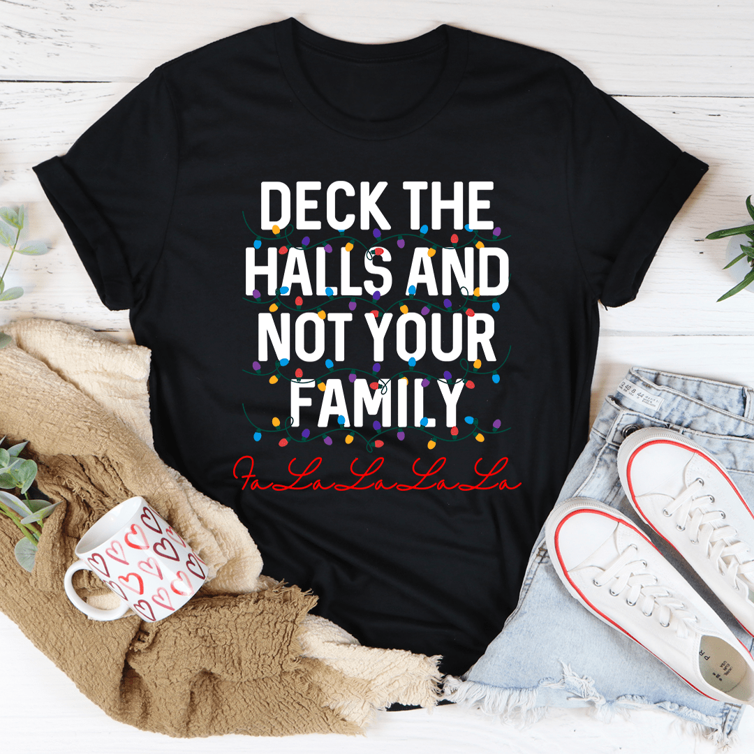 Deck The Halls And Not Your Family T-Shirt shopmerchmallow Deck The Halls And Not Your Family T-Shirt