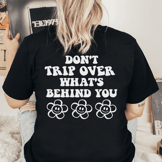 Don't Trip Over What's Behind You T-Shirt shopmerchmallow Don't Trip Over What's Behind You T-Shirt
