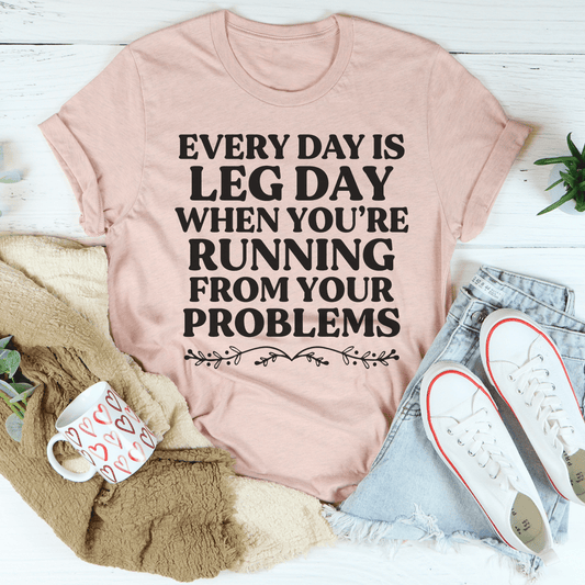 Every Day Is Leg Day When You're Running Away From Your Problems T-Shirt shopmerchmallow Every Day Is Leg Day When You're Running Away From Your Problems T-Shirt