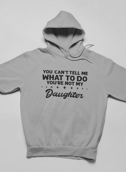 You Can't Tell Me What To Do You're Not My Daughter Hoodie shopmerchmallow Virgin Teez - Black Hoodie