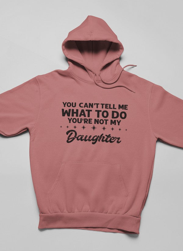 You Can't Tell Me What To Do You're Not My Daughter Hoodie shopmerchmallow Virgin Teez - Black Hoodie