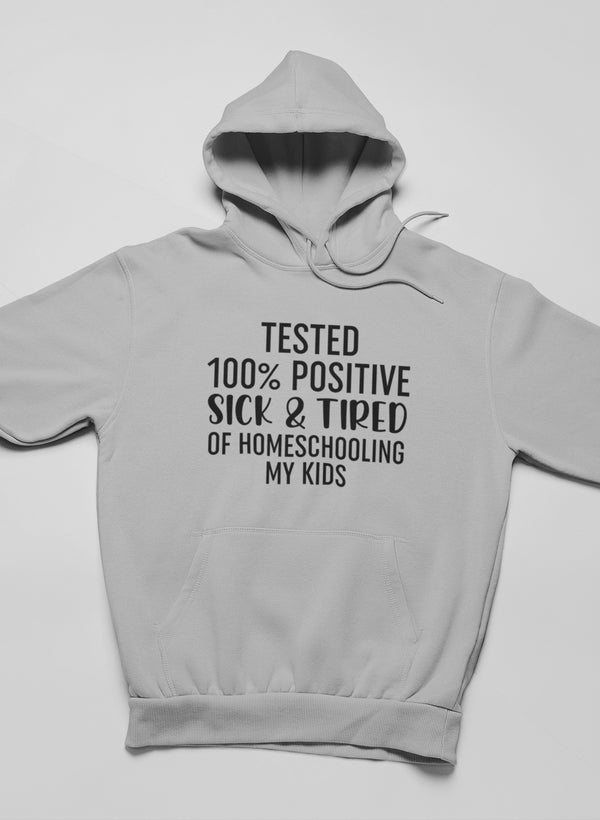 Tested 100% Positive Sick & Tired Of Homeschooling My Kids Hoodie shopmerchmallow Virgin Teez - Black Hoodie