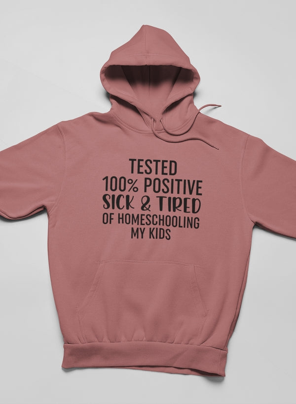 Tested 100% Positive Sick & Tired Of Homeschooling My Kids Hoodie shopmerchmallow Virgin Teez - Black Hoodie