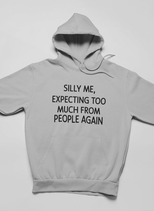 Silly Me Expecting Too Much From People Again Hoodie shopmerchmallow Virgin Teez - Black Hoodie