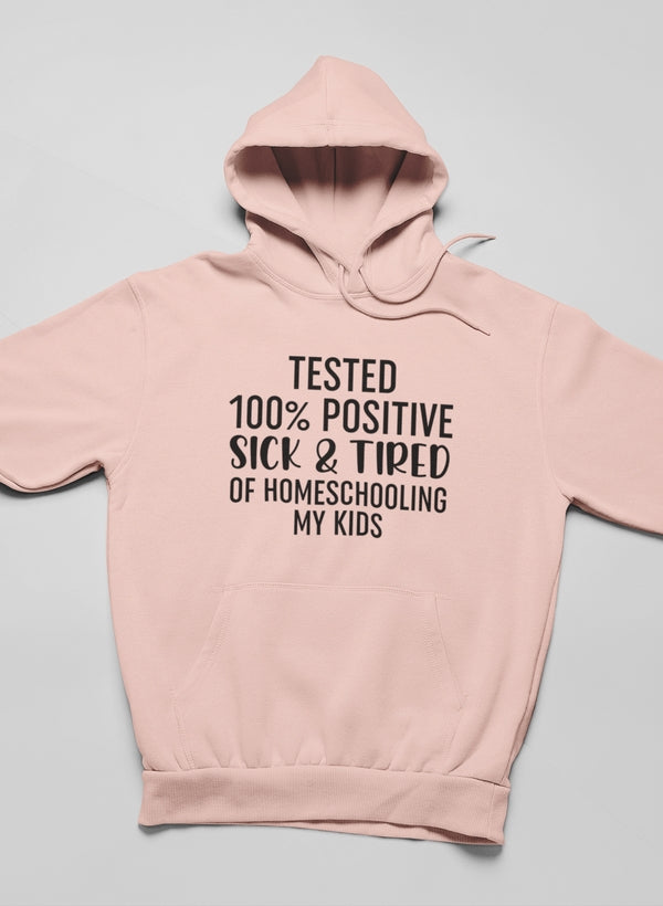 Tested 100% Positive Sick & Tired Of Homeschooling My Kids Hoodie shopmerchmallow Virgin Teez - Black Hoodie