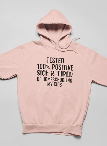 Tested 100% Positive Sick & Tired Of Homeschooling My Kids Hoodie shopmerchmallow Virgin Teez - Black Hoodie