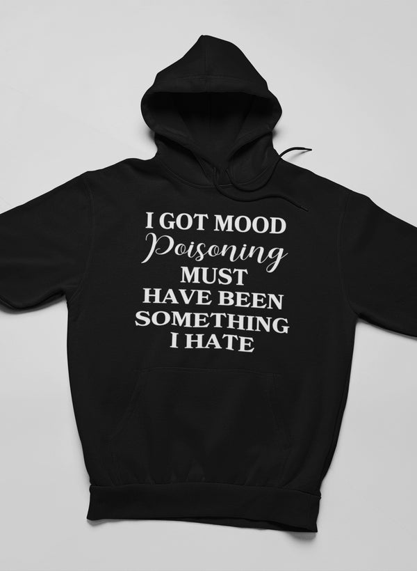 I Got Mood Poisoning Must Have Been Something I Hate Hoodie shopmerchmallow Virgin Teez - Black Hoodie