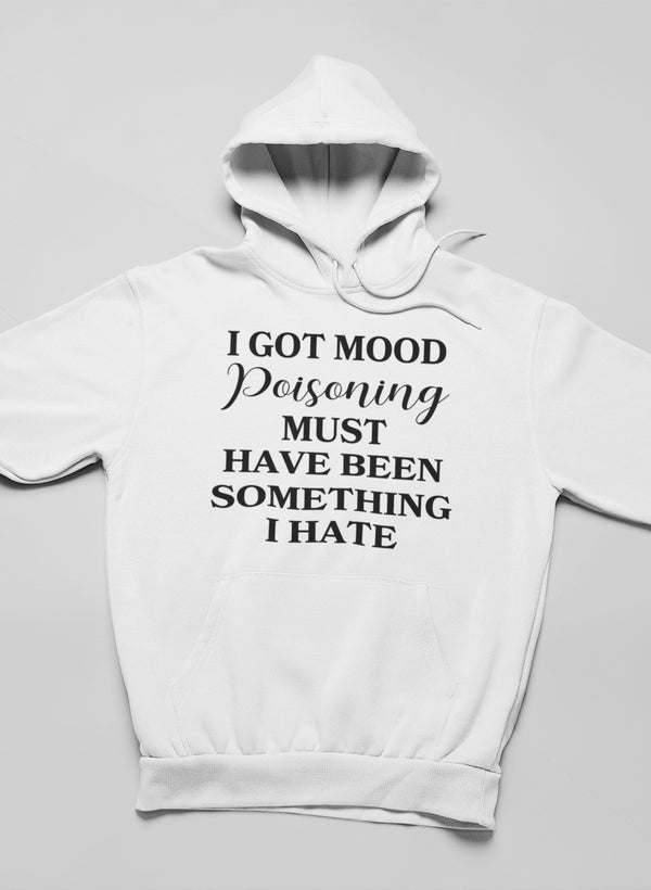 I Got Mood Poisoning Must Have Been Something I Hate Hoodie shopmerchmallow Virgin Teez - Black Hoodie