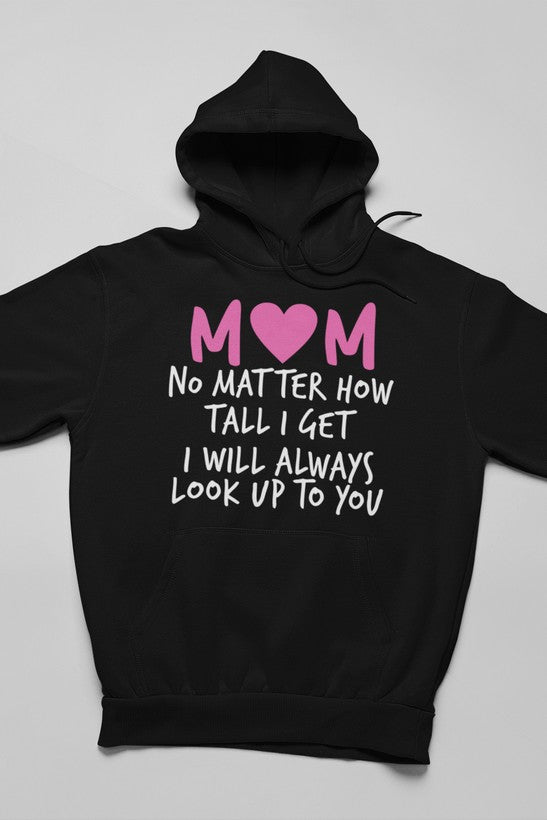 Mom No Matter How Tall I Get I Will Always Look Up To You Hoodie shopmerchmallow Virgin Teez - Black Hoodie