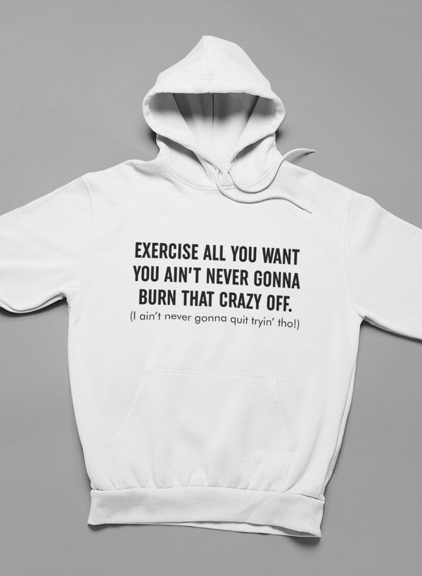 Exercise All You Want You Ain't Never Gonna Burn That Crazy Off Hoodie shopmerchmallow Virgin Teez - Black Hoodie