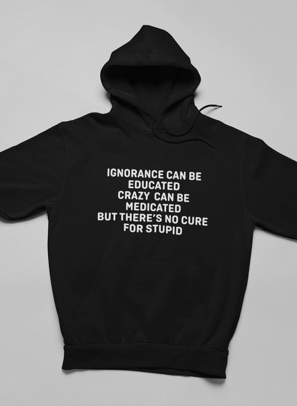 No Cure For Stupid Hoodie shopmerchmallow Virgin Teez - Black Hoodie