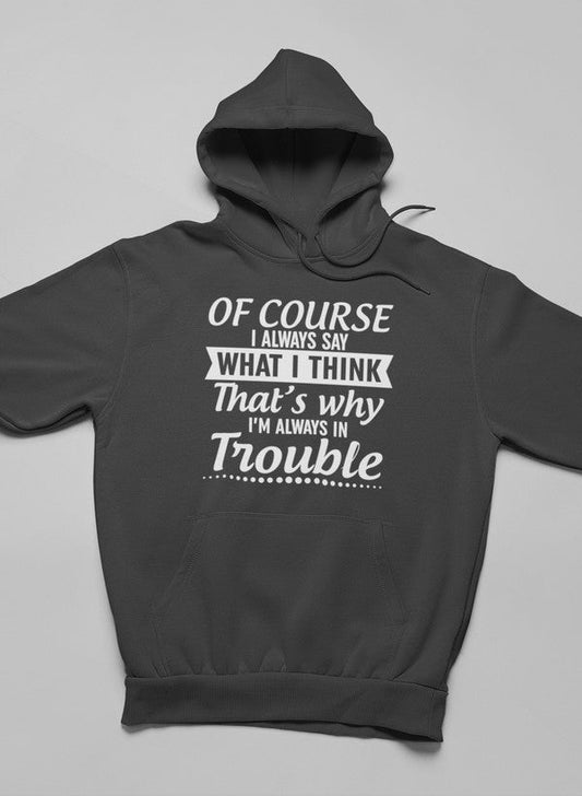 Of Course I Always Say What I Think Hoodie shopmerchmallow Virgin Teez - Black Hoodie