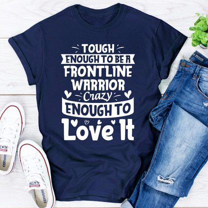 Tough Enough To Be A Frontline Warrior Crazy Enough To Love It T-Shirt shopmerchmallow Tough Enough To Be A Frontline Warrior Crazy Enough To Love It T-Shirt