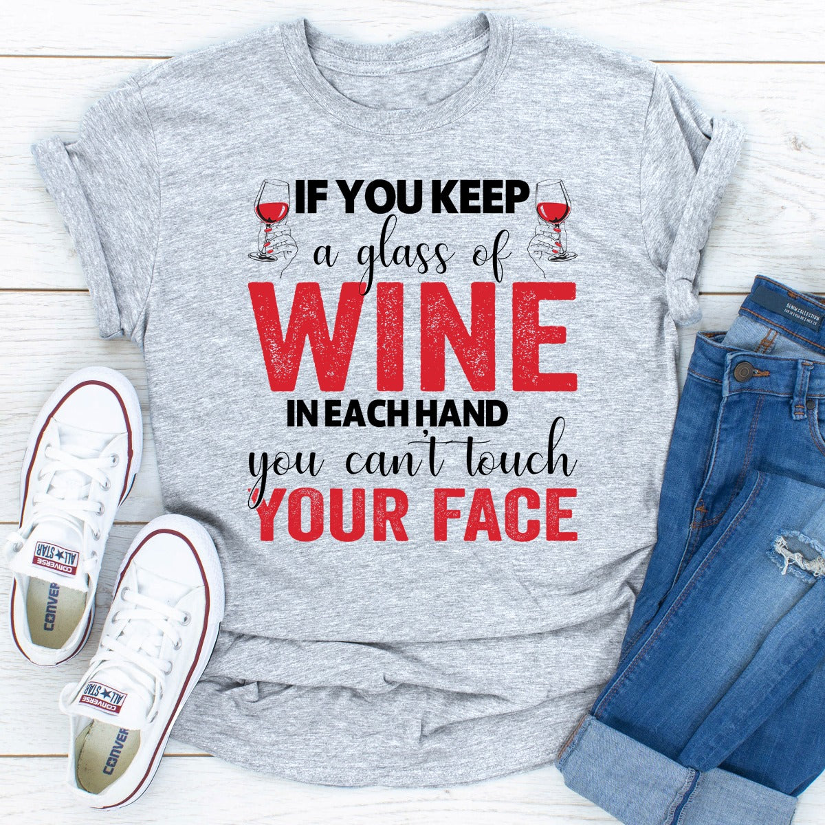 If You Keep A Glass Of Wine In Each Hand You Can't Touch Your Face T-Shirt