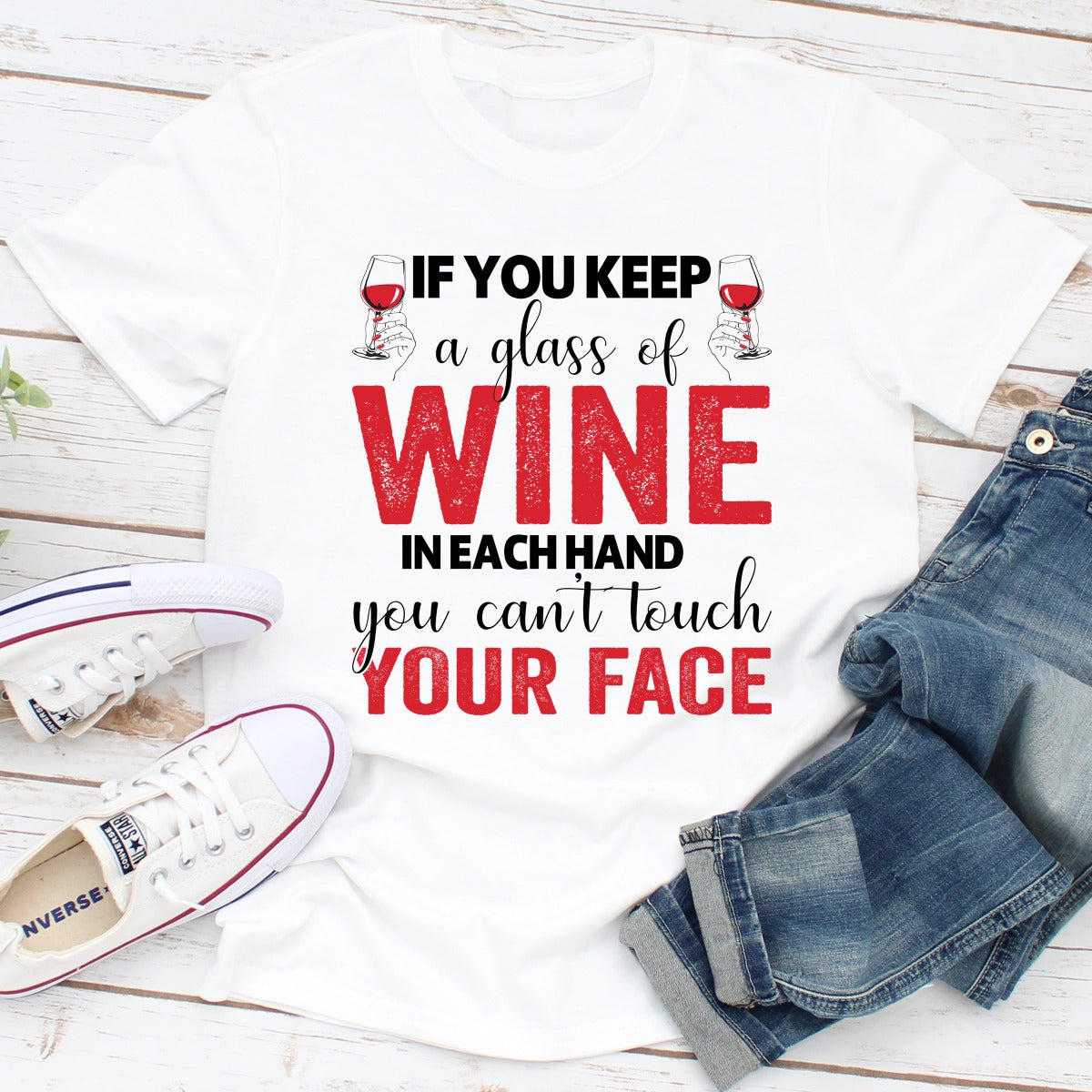 If You Keep A Glass Of Wine In Each Hand You Can't Touch Your Face