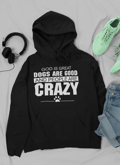 God Is Great Dogs Are Good And People Are Crazy Hoodie shopmerchmallow Virgin Teez - Black Hoodie