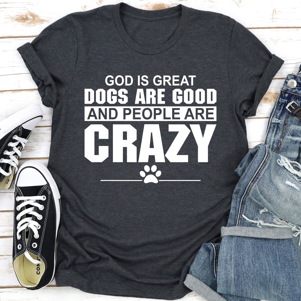 God Is Great Dogs Are Good And People Are Crazy T-Shirt