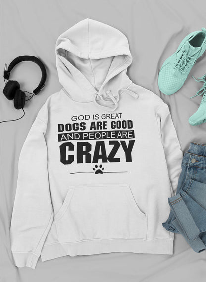 God Is Great Dogs Are Good And People Are Crazy Hoodie shopmerchmallow Virgin Teez - Black Hoodie