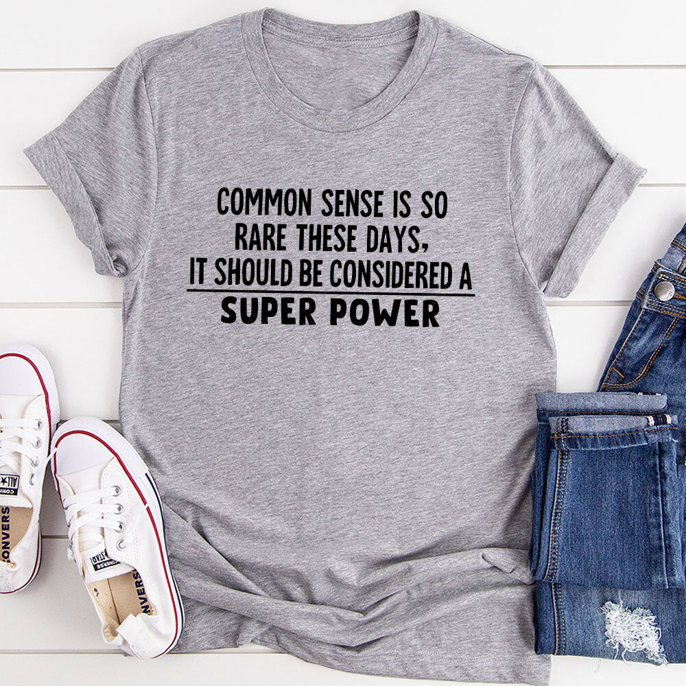 Common Sense Should Be Considered A Superpower T-Shirt