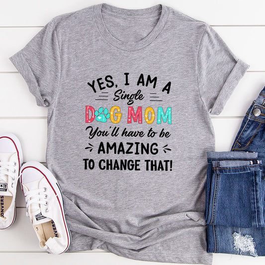 Yes I Am A Single Dog Mom T-Shirt shopmerchmallow Yes I Am A Single Dog Mom T-Shirt