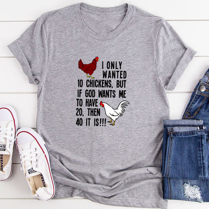 I Only Wanted 10 Chickens T-Shirt